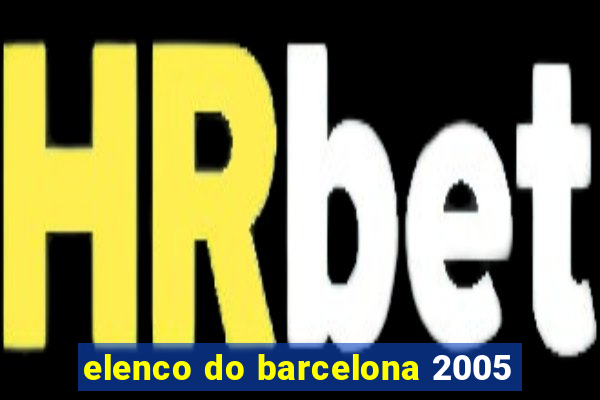 elenco do barcelona 2005